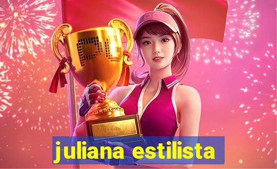 juliana estilista